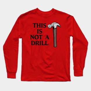 This is Not a Drill Long Sleeve T-Shirt